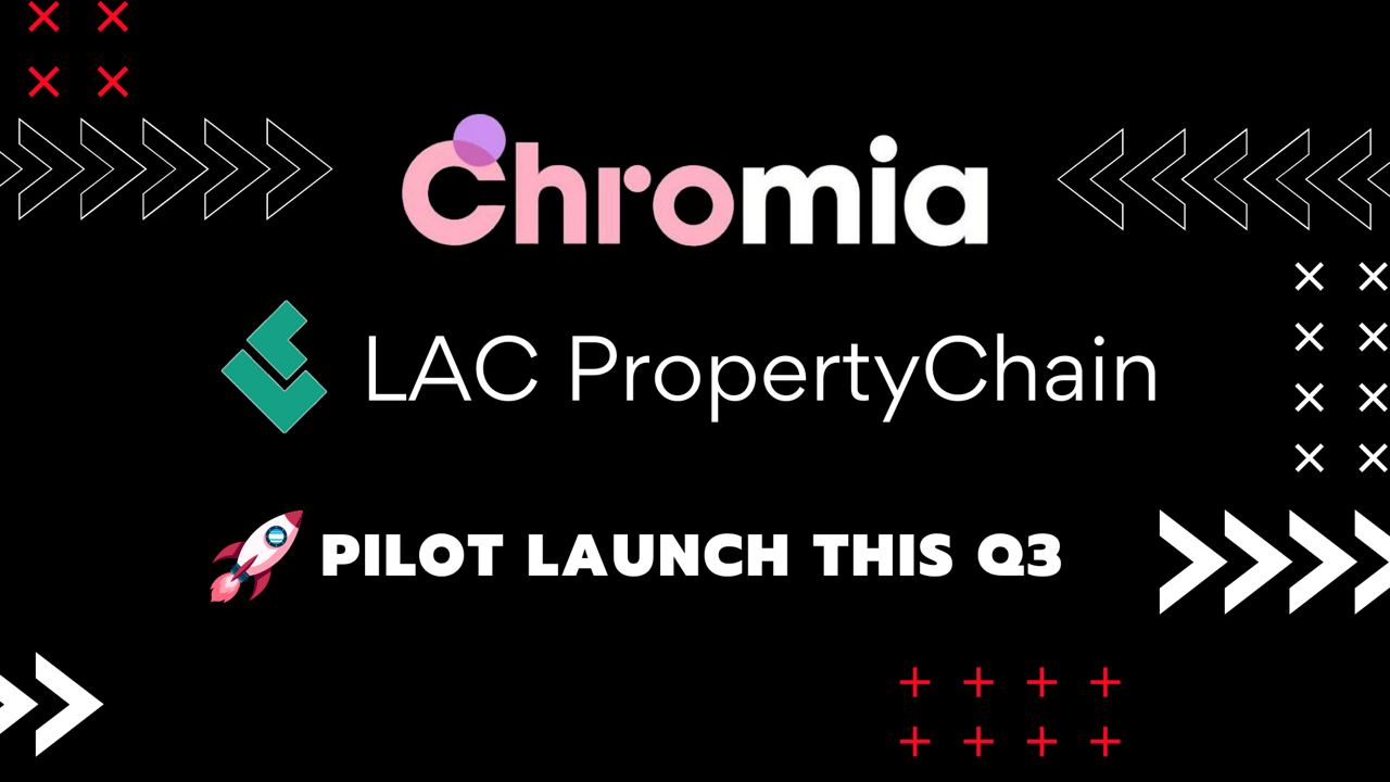 LAC PropertyChain Pilot to Launch on Chromia in Q3