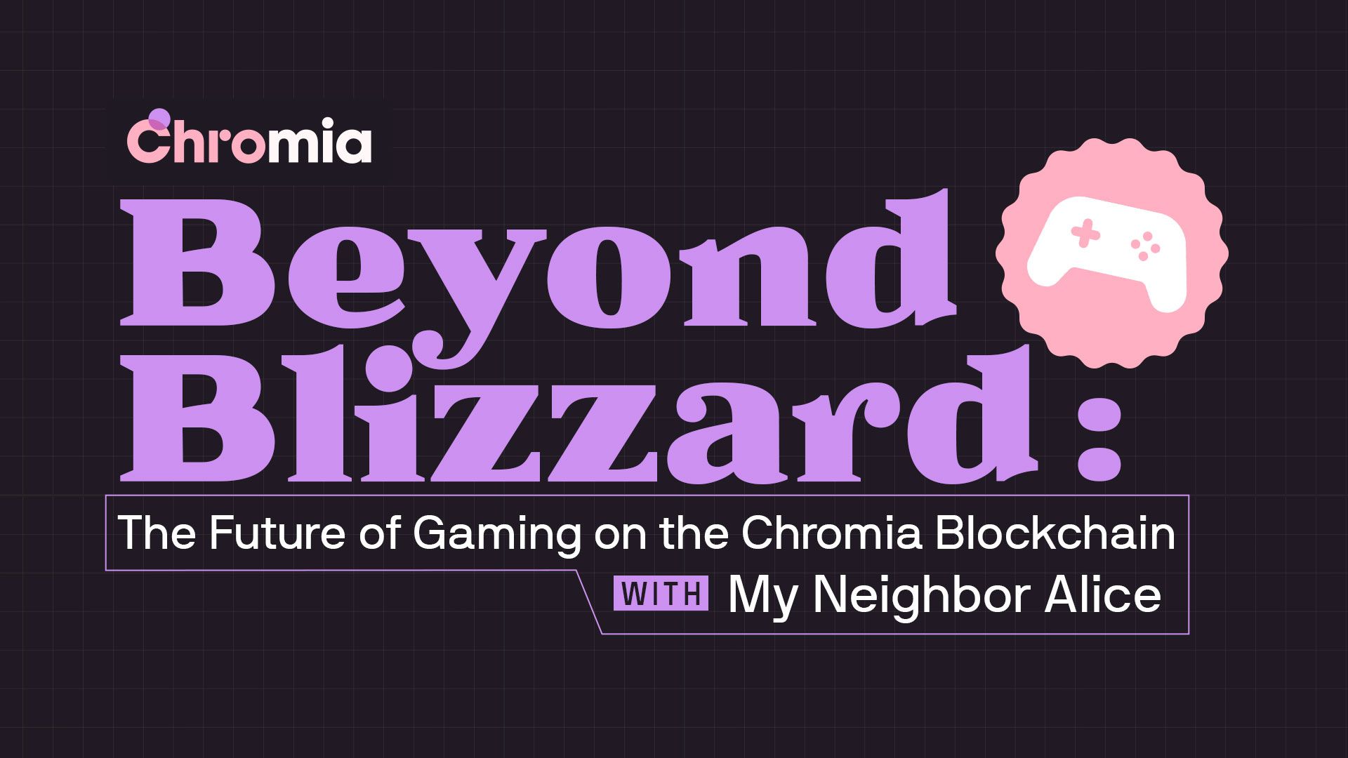 Beyond Blizzard: The Future of Gaming on the Chromia Blockchain with My Neighbor Alice