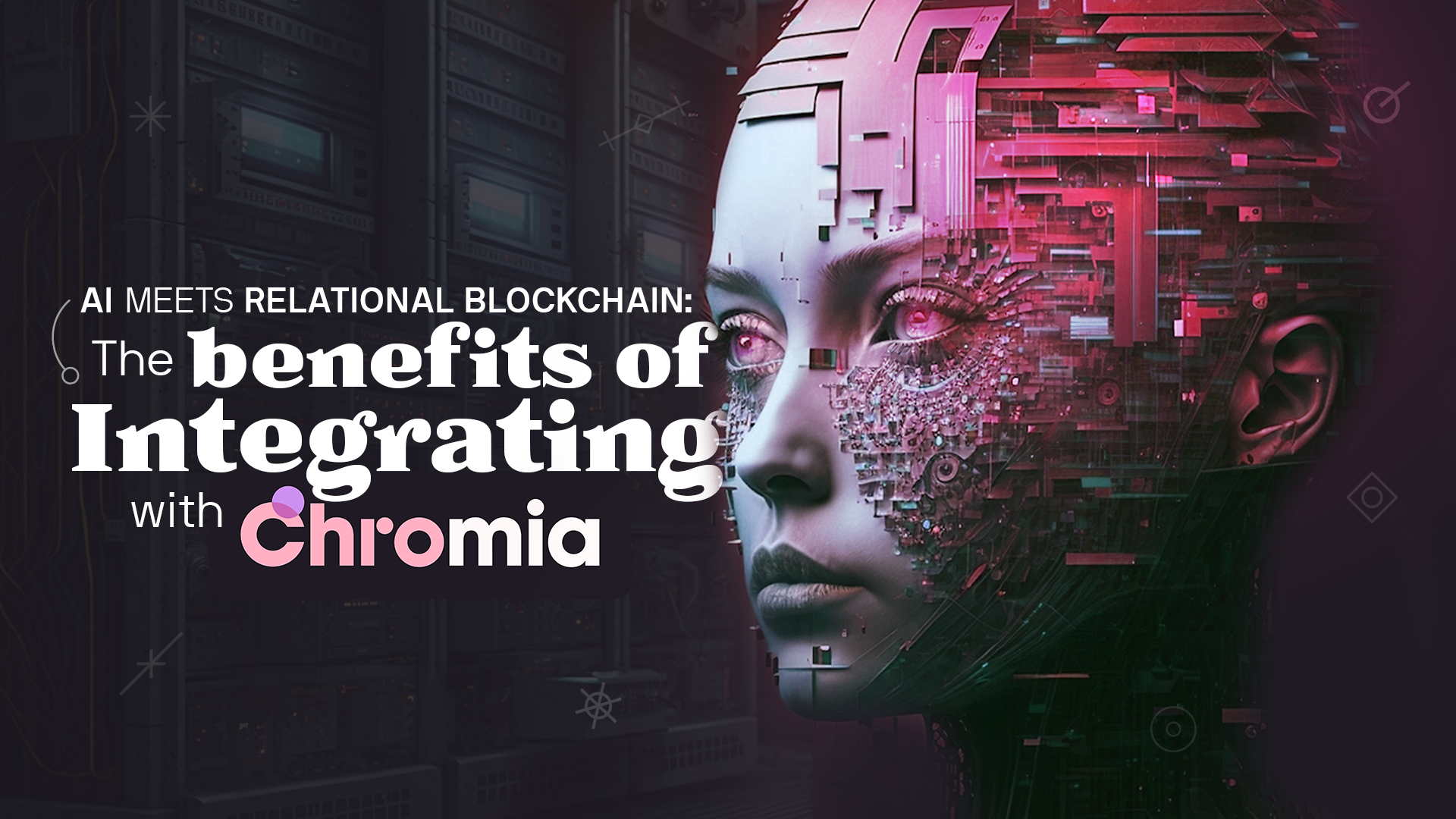 AI Meets Relational Blockchain: The Benefits of Integrating with Chromia