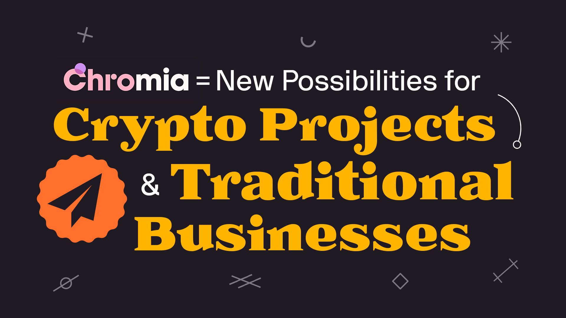 Chromia = New Possibilities for Crypto Projects and Traditional Businesses
