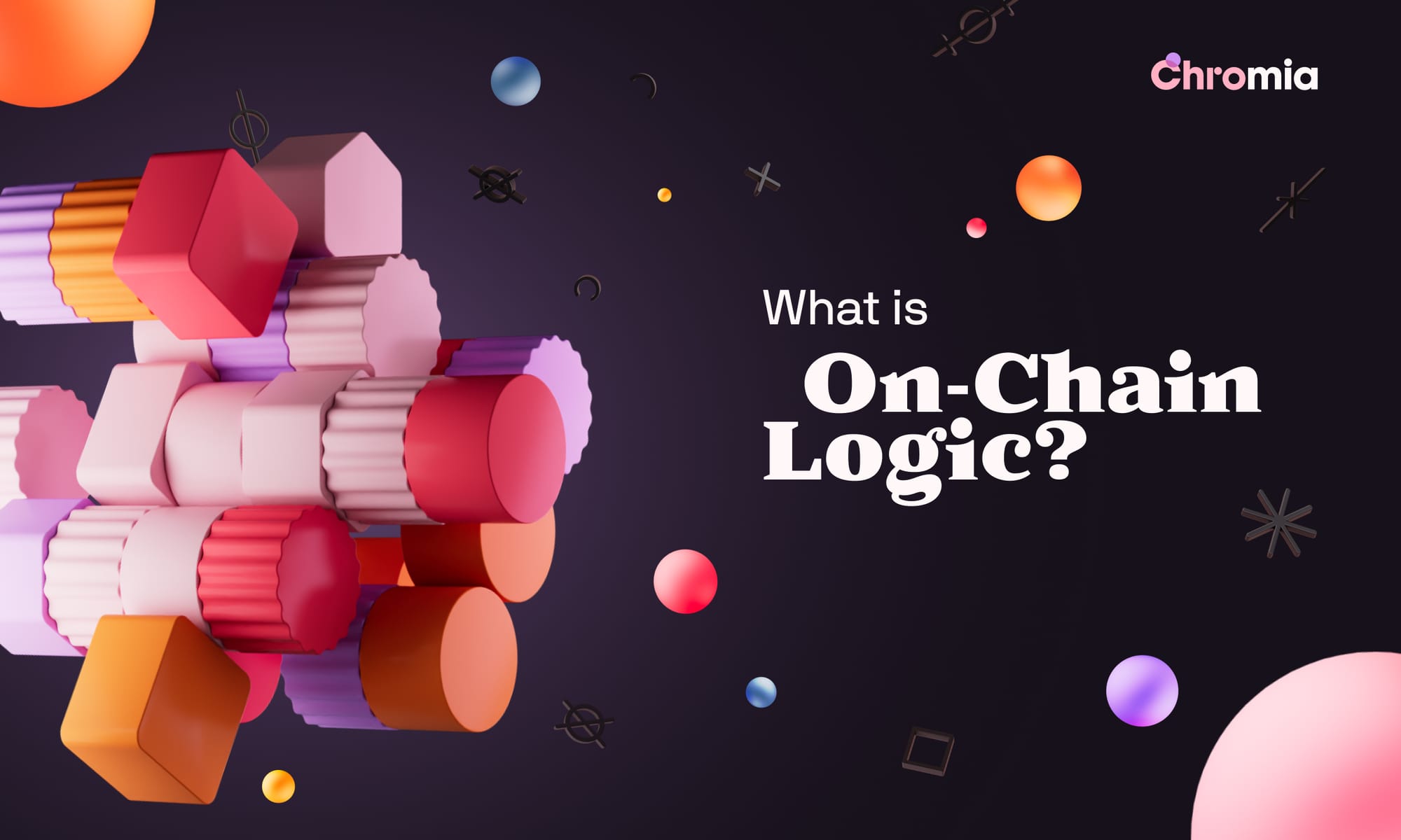 Chromia Explained: What Exactly is "On-Chain Logic"?