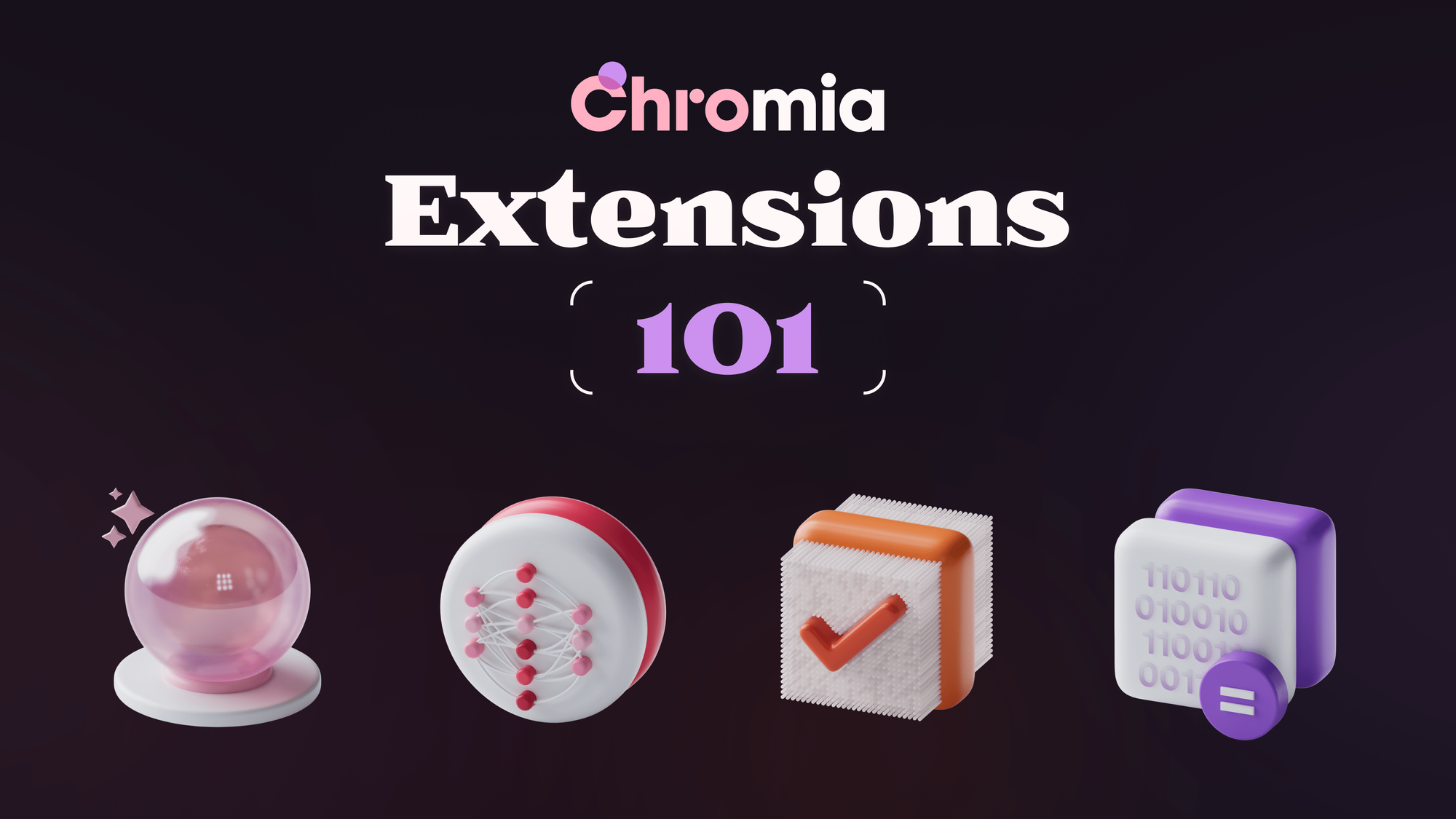 Chromia Extensions 101