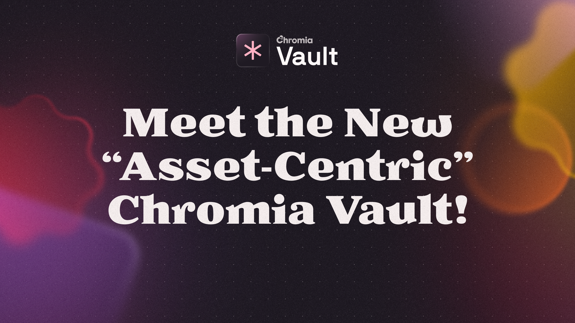 Meet the New “Asset-Centric” Chromia Vault!