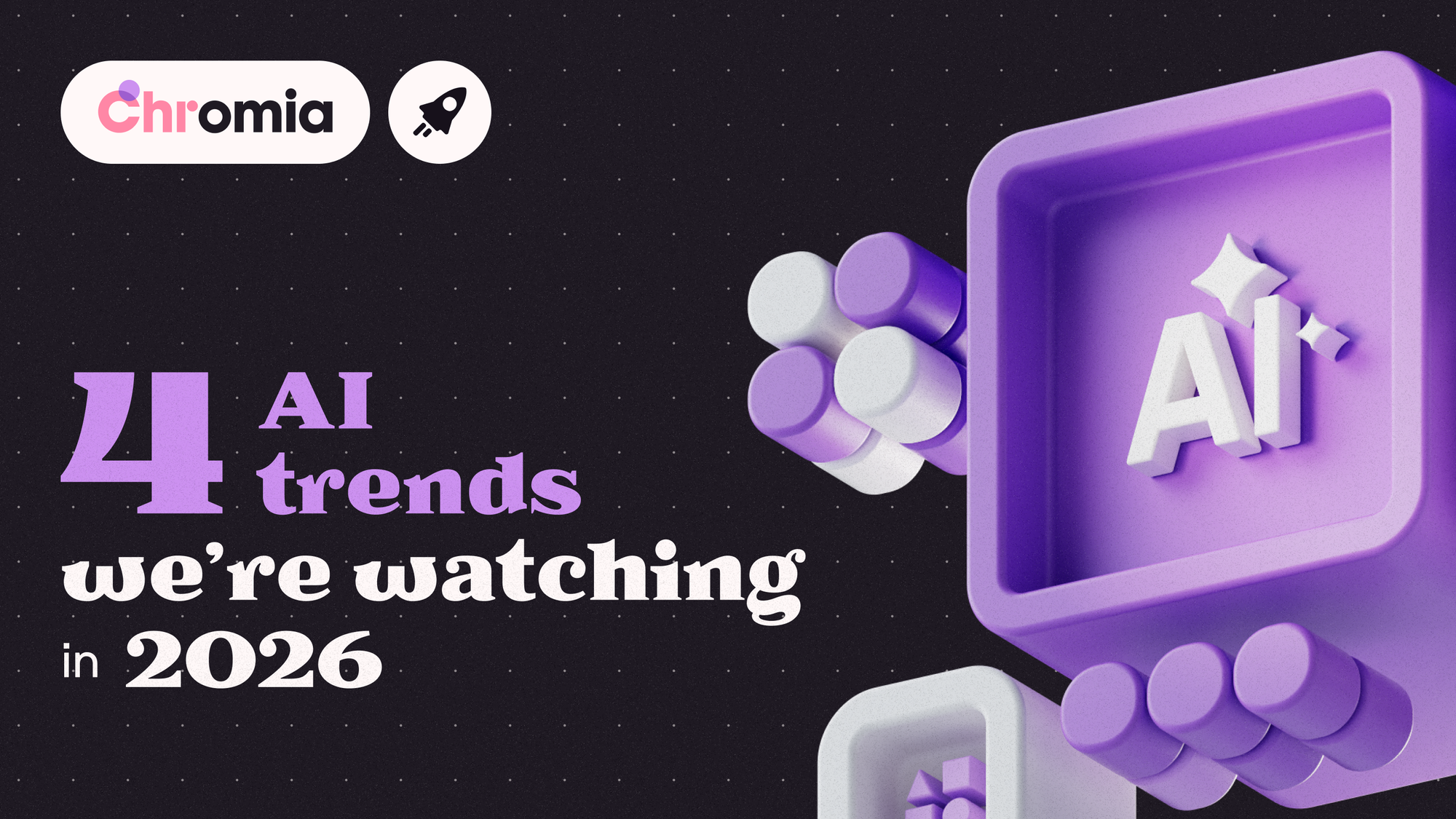 Four AI Trends We’re Watching in 2026